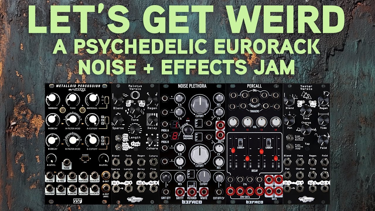 Video thumbnail: Let’s Get Weird – A Psychedelic Eurorack Noise & Effects Jam